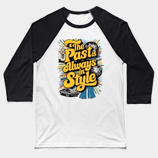 The Past Is Always In Style Baseball T-Shirt